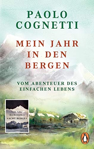 Cognetti, Paolo. Mein Jahr in den Bergen - Vom Abenteuer des einfachen Lebens. Penguin TB Verlag, 2019.