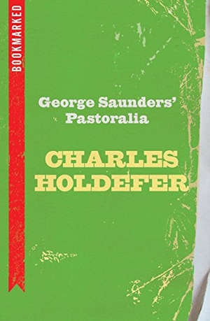 Holdefer, Charles. George Saunders' Pastoralia: Bookmarked. IG PUB, 2018.