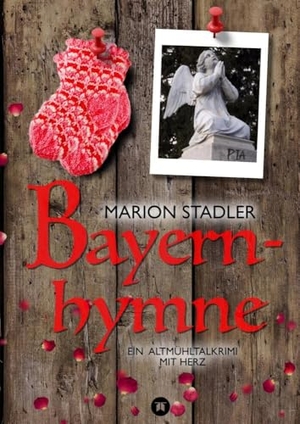 Stadler, Marion. Bayernhymne - Ein Altmühltalkrimi mit Herz. tredition, 2024.