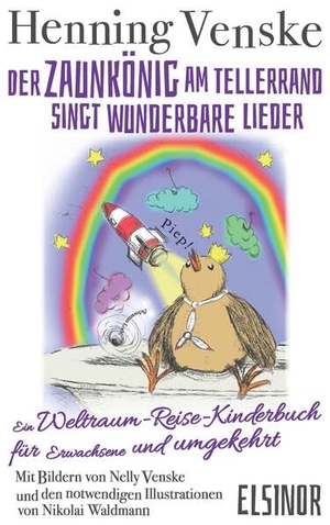 Venske, Henning. Der Zaunkönig am Tellerrand singt wunderbare Lieder - Ein Weltraum-Reise-Kinderbuch für Erwachsene und umgekehrt. Elsinor Verlag, 2025.