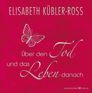 Kübler-Ross, Elisabeth. Über den Tod und das Leben danach - Geschenkausgabe. Silberschnur Verlag Die G, 2016.