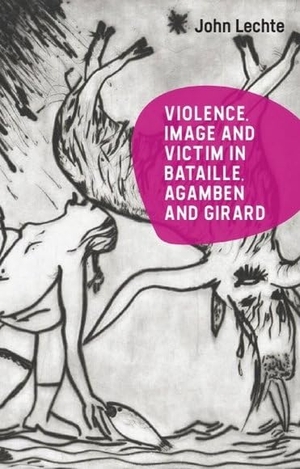 Lechte, John. Violence, Image and Victim in Bataille, Agamben and Girard. Edinburgh University Press, 2025.