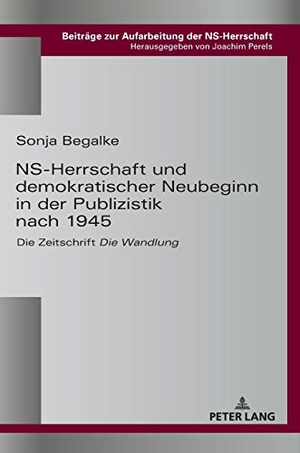 Begalke, Sonja. NS-Herrschaft und demokratischer Neubeginn in der Publizistik nach 1945 - Die Zeitschrift «Die Wandlung». Peter Lang, 2018.