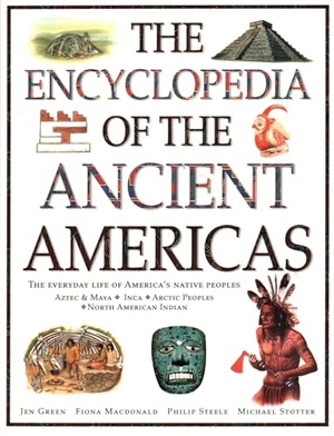 Macdonald, Fiona / Green, Jen et al. The Ancient Americas, The Encyclopedia of - The everyday life of America's native peoples: Aztec & Maya, Inca, Arctic Peoples, Native American Indian. Anness Publishing, 2018.