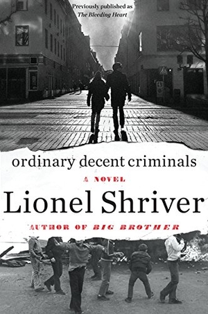 Shriver, Lionel. Ordinary Decent Criminals. HarperCollins, 2015.