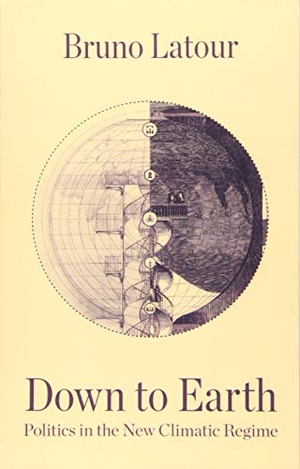 Latour, Bruno. Down to Earth - Politics in the New Climatic Regime. Polity Press, 2018.