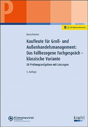 Bauschmann, Erwin. Kaufleute für Groß- und Außenhandelsmanagement: Das Fallbezogene Fachgespräch - klassische Variante - 50 Prüfungsaufgaben mit Lösungen. Kiehl Friedrich Verlag G, 2023.