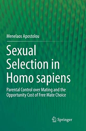 Apostolou, Menelaos. Sexual Selection in Homo sapiens - Parental Control over Mating and the Opportunity Cost of Free Mate Choice. Springer International Publishing, 2018.