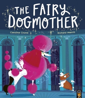 Crowe, Caroline. The Fairy Dogmother. Little Tiger Press Group, 2022.