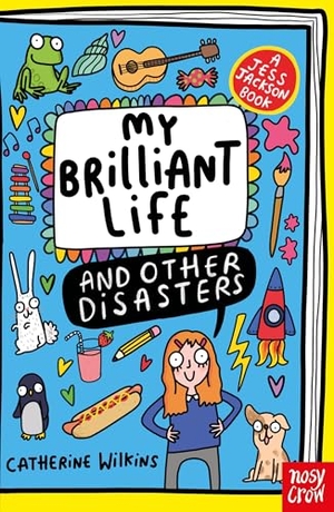 Wilkins, Catherine. My Brilliant Life and Other Disasters. Nosy Crow Ltd, 2025.