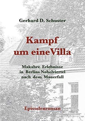 Schuster, Gerhard D.. Kampf um eine Villa - Makabre Erlebnisse in Berlins Nobelviertel nach dem Mauerfall. TWENTYSIX CRIME, 2020.