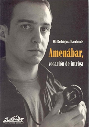 Rodríguez Marchante, Oti. Amenábar, vocación de intriga. Páginas de Espuma SL, 2002.