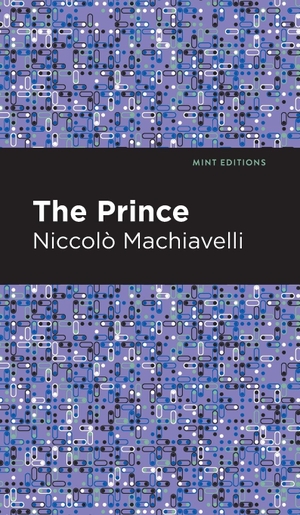 Machiavelli, Niccolo. The Prince. Mint Editions, 2020.