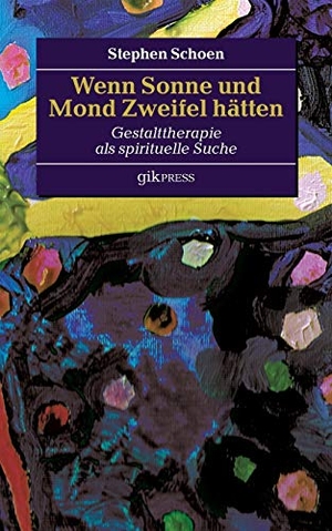 Schoen, Stephen. Wenn Sonne und Mond Zweifel hätten - Gestalttherapie als spirituelle Suche. BoD - Books on Demand, 2016.
