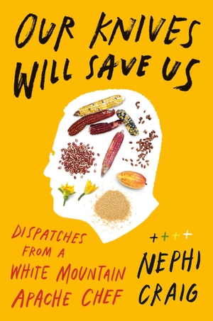 Craig, Nephi. Our Knives Will Save Us - Dispatches from a White Mountain Apache Chef. Penguin LLC  US, 2026.