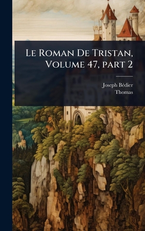 BÃdier, Joseph / Thomas. Le Roman De Tristan, Volume 47, part 2. Tradd Street Press, 2025.