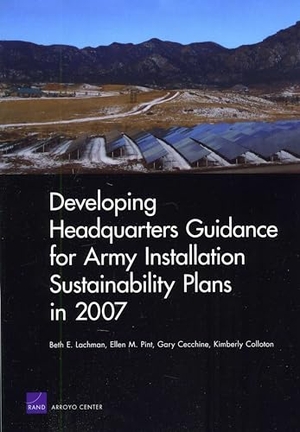 Lachman, Beth E / Pint, Ellen M et al. Developing Headquarters Guidance for Army Installation Sustainability Plans in 2007. RAND Corporation, 2010.
