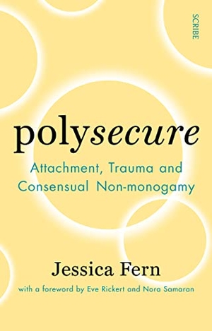Fern, Jessica. Polysecure - Attachment, Trauma and Consensual Non-monogamy. Scribe UK, 2022.
