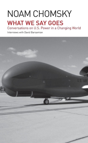 Chomsky, Noam. What We Say Goes - Conversations on U.S. Power in a Changing World. Haymarket Books, 2024.