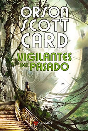 Marín, Rafael / Orson Scott Card. Vigilantes del pasado. Alamut, 2012.