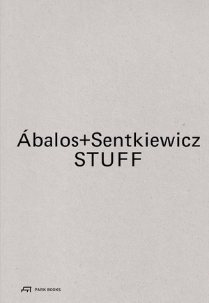 Ábalos, Iñaki / Renata Sentkiewicz (Hrsg.). Ábalos+Sentkiewicz - STUFF. Park Books, 2026.