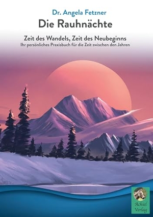 Fetzner, Angela. Die Rauhnächte - Zeit des Wandels, Zeit des Neubeginns. Achielverlag, 2023.