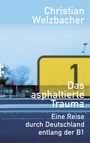 Welzbacher, Christian. Das asphaltierte Trauma - Eine Reise durch Deutschland entlang der B1. Matthes & Seitz Verlag, 2026.