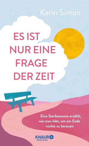 Simon, Karin. Es ist nur eine Frage der Zeit - Eine Sterbeamme erzählt, wie man lebt, um am Ende nichts zu bereuen. Knaur MensSana HC, 2026.