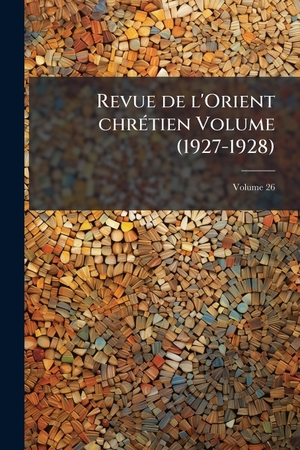 Anonymous. Revue de l'Orient chrÃ(c)tien Volume (1927-1928). Creative Media Partners, LLC, 2025.