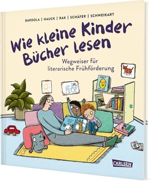 Rak, Alexandra / Schweikart, Ralf et al. Wie kleine Kinder Bücher lesen - Wegweiser für literarische Frühförderung. Carlsen Verlag GmbH, 2025.