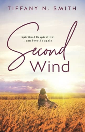 Smith, Tiffany. Second Wind - Spiritual Respiration: I Can Breathe Again. Tiffany Smith, 2021.