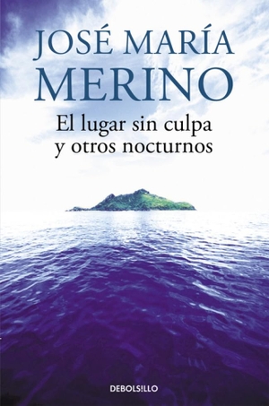 Merino, José María. El lugar sin culpa y otros nocturnos. Debolsillo, 2015.