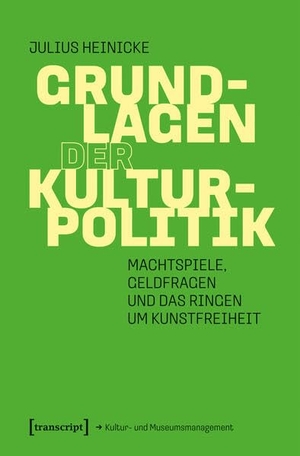 Heinicke, Julius. Grundlagen der Kulturpolitik - Machtspiele, Geldfragen und das Ringen um Kunstfreiheit. Transcript Verlag, 2026.