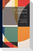 Le Peintre Graveur; Volume 1