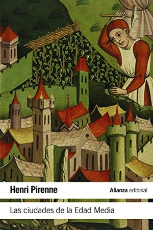 Pirenne, Henri / Francisco Calvo Serraller. Las ciudades de la Edad Media. Alianza Editorial, 2015.