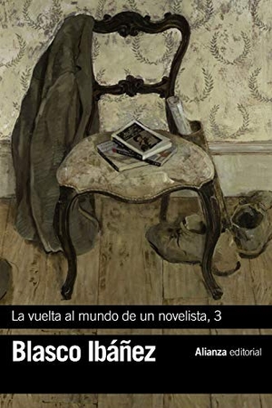 Blasco Ibáñez, Vicente. La vuelta al mundo de un novelista : India-Ceilán-Sudán-Nubia-Egipto. Alianza Editorial, 2018.