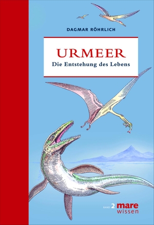 Dagmar Röhrlich / Jürgen Willbarth. Urmeer - Die Entstehung des Lebens. mareverlag, 2012.