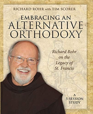 Rohr, Richard. Embracing an Alternative Orthodoxy Participant's Workbook - Richard Rohr on the Legacy of St. Francis. Church Publishing, 2014.