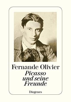 Olivier, Fernande. Picasso und seine Freunde - Erinnerungen aus den Jahren 1905 - 1913. Diogenes Verlag AG, 1989.