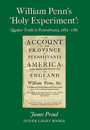 Proud, James. William Penn's 'Holy Experiment': Quaker Truth in Pennsylvania, 1682-1781. Barclay Press, 2019.