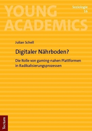 Schell. Digitaler Nährboden? - Die Rolle von gaming-nahen Plattformen in Radikalisierungsprozessen. Tectum Verlag, 2026.