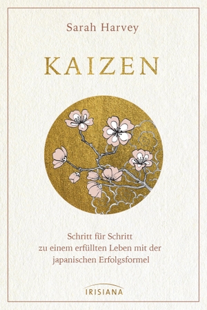 Harvey, Sarah. Kaizen - Schritt für Schritt zu einem erfüllten Leben mit der japanischen Erfolgsformel. Irisiana, 2020.