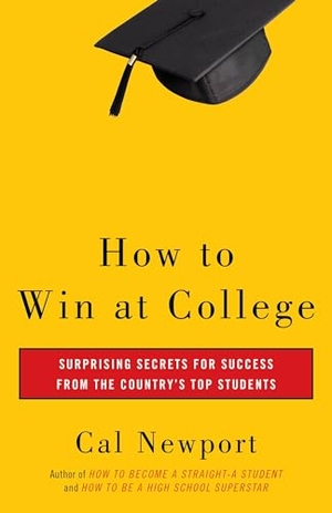 Newport, Cal. How to Win at College - Simple Rules for Success from Star Students. Crown Publishing Group (NY), 2005.