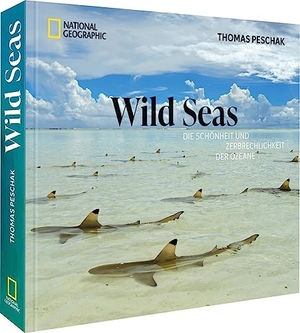Peschak, Thomas. Wild Seas - Die Schönheit und Zerbrechlichkeit der Ozeane. NG Buchverlag GmbH, 2021.