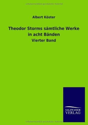 Köster, Albert. Theodor Storms sämtliche Werke in acht Bänden - Vierter Band. Outlook, 2012.