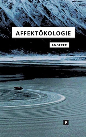 Angerer, Marie-Luise. Affektökologie - Intensive Milieus und zufällige Begegnungen. meson press, 2018.