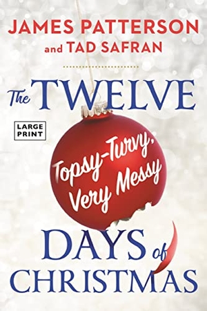 Patterson, James / Tad Safran. The Twelve Topsy-Turvy, Very Messy Days of Christmas. Little Brown and Company, 2022.
