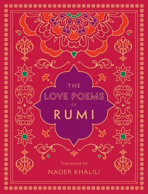 Rumi. The Love Poems of Rumi - Translated by Nader Khalili. Wellfleet Press, 2020.