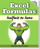 Excel Formulas: Halfwit to Hero