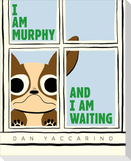 I Am Murphy and I Am Waiting